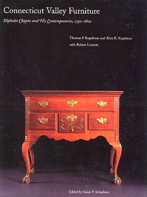 Connecticut Valley Furniture - Eliphalet Chapin and His Contemporaries, 1750-1800