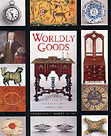 Worldly Goods - The Arts of Early Pennsylvania 1680-1758